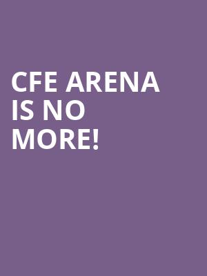 CFE Arena is no more